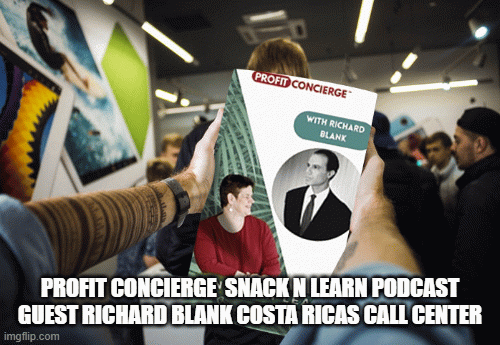 PROFIT-CONCIERGE-SNACK-N-LEARN-PODCAST-GUEST-RICHARD-BLANK-COSTA-RICAS-CALL-CENTER.gif