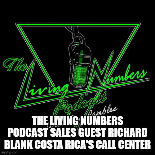 THE LIVING NUMBERS PODCAST SALES GUEST RICHARD BLANK COSTA RICA'S CALL CENTER (2)